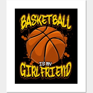 Basketball Is My Girlfriend Funny Bball Players Posters and Art